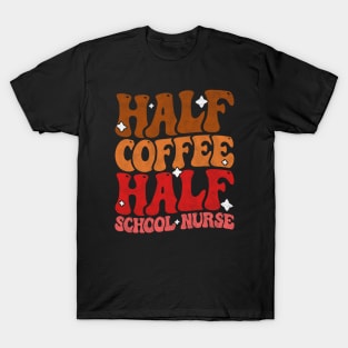 Half Coffee Half School Nurse - Funny Groovy Design For Nurse Students T-Shirt